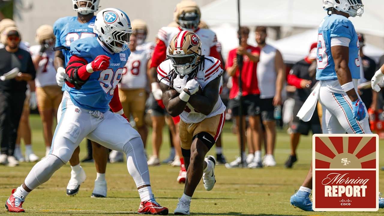 49ers’ Morning Report Highlights Lessons From Joint Practice With Titans