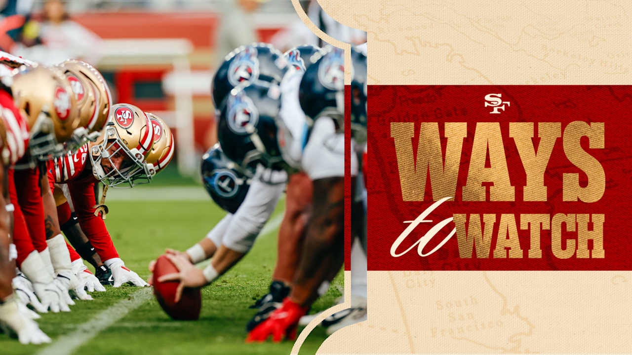 49ers-Titans Preseason Week 1: How to Watch and Listen (Aug. 13 at Levi’s® Stadium)